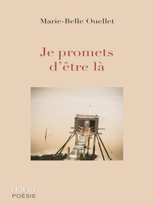 Title details for Je promets d'être là by Marie-Belle Ouellet - Available